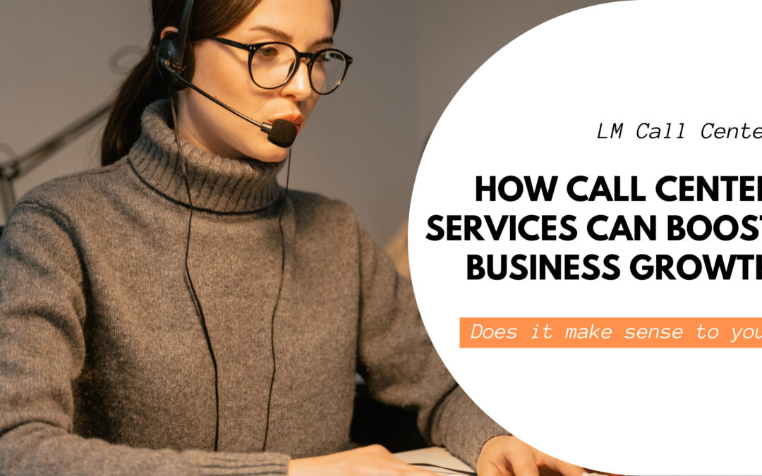 How Call Center Services Can Boost Your Business Growth and Customer Satisfaction